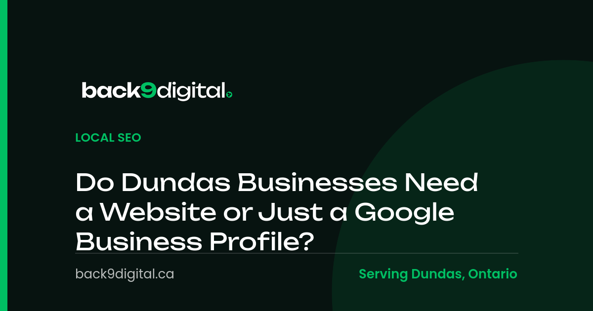 Back9 Digital article graphic titled Do Dundas Businesses Need a Website or Just a Google Business Profile, in the Local SEO category